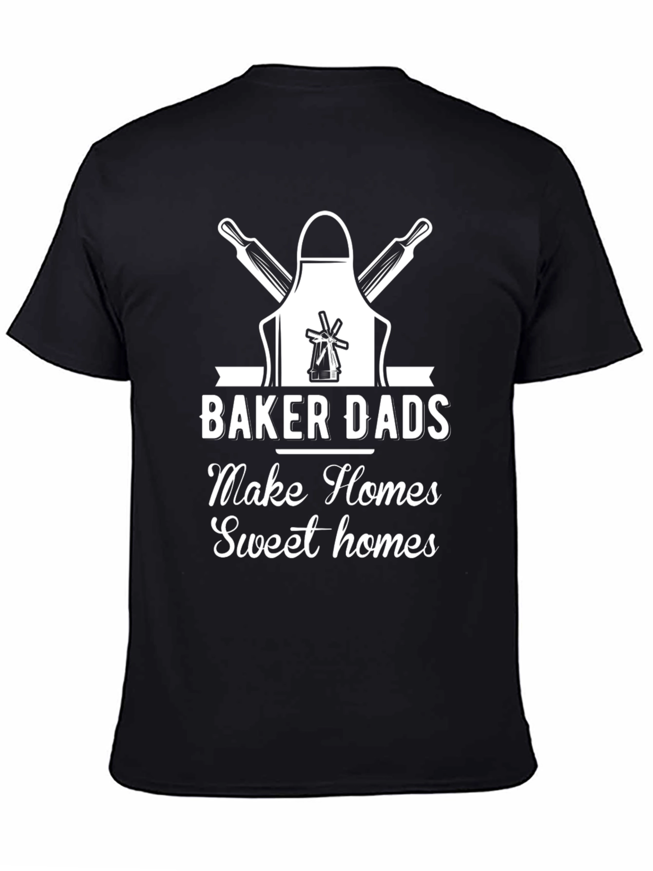 Baker Dads Make Homes Sweet Homes T-Shirt