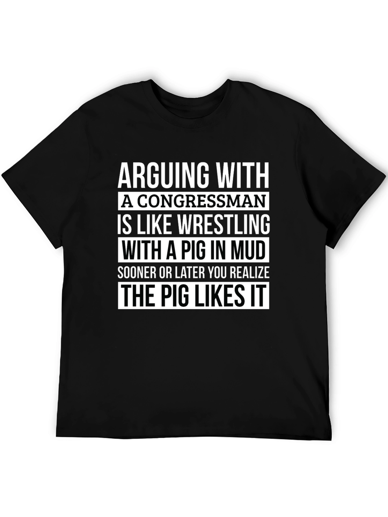 Arguing with a Congressman T-Shirt - Pig in Mud