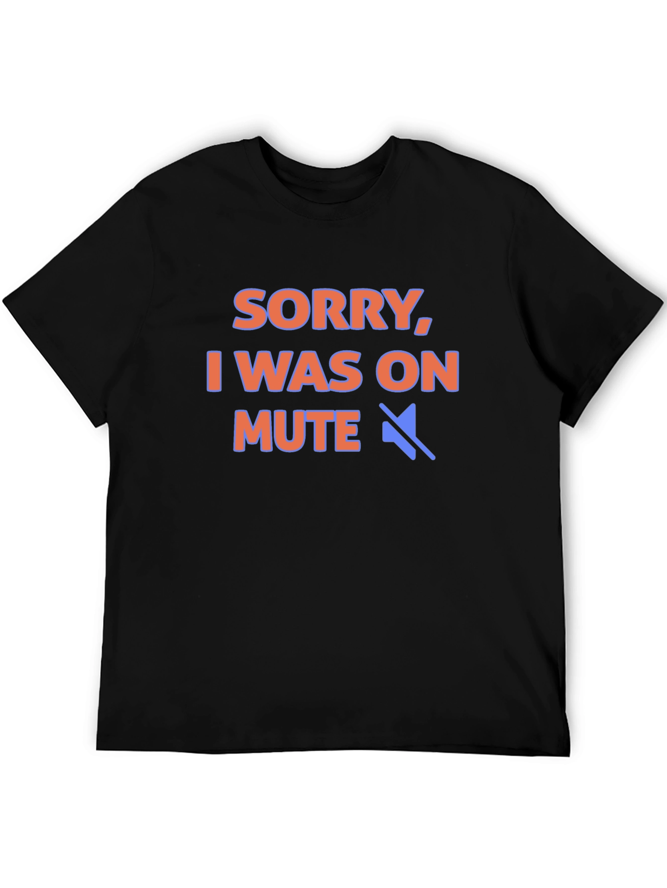 Sorry I Was On Mute T-Shirt