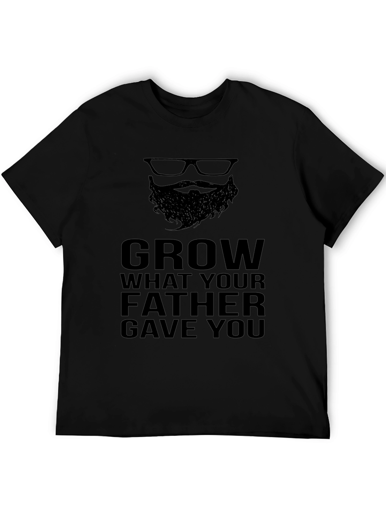 Grow What Your Father Gave You - Graphic T-Shirt