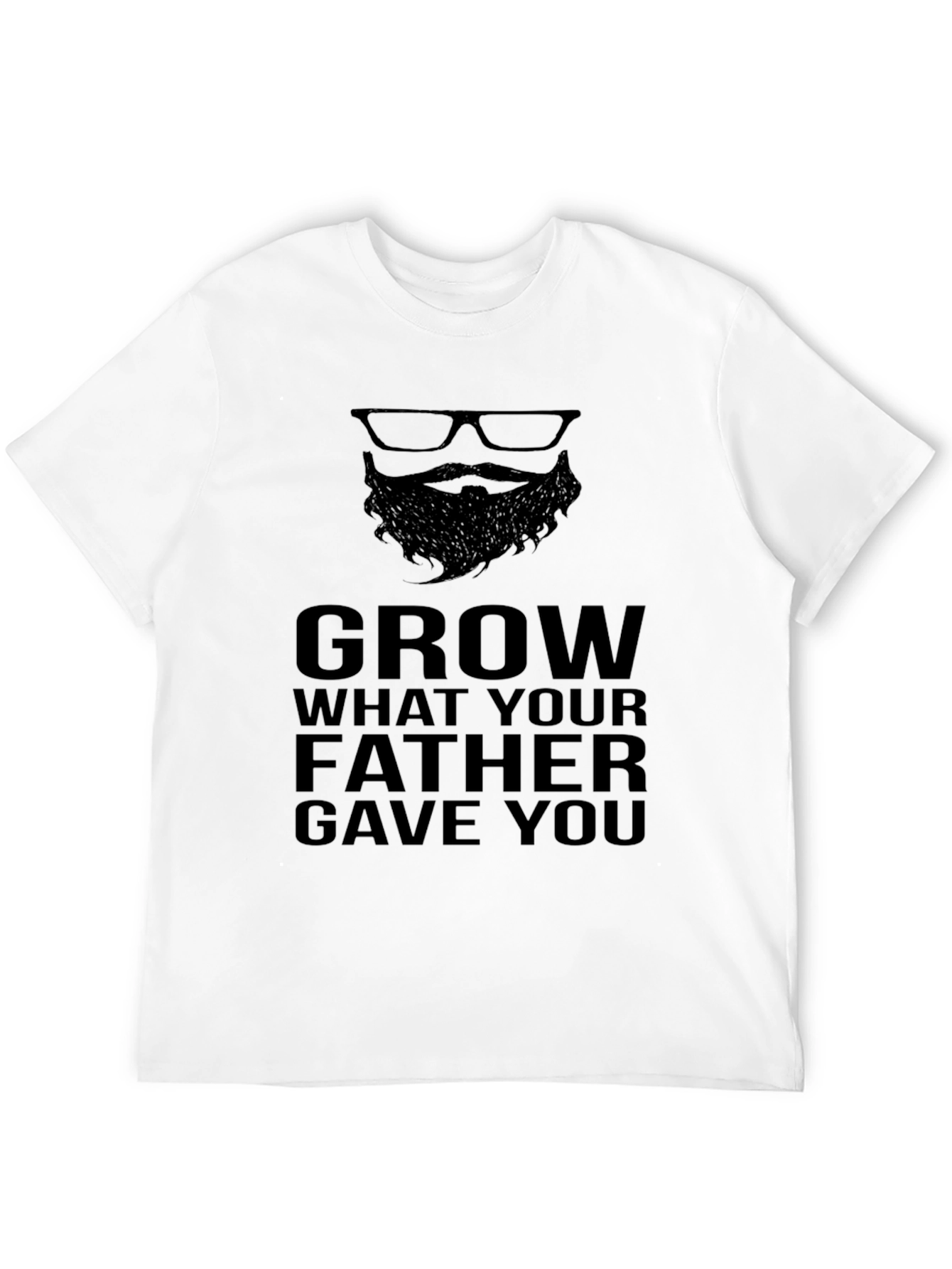 Grow What Your Father Gave You - Graphic T-Shirt