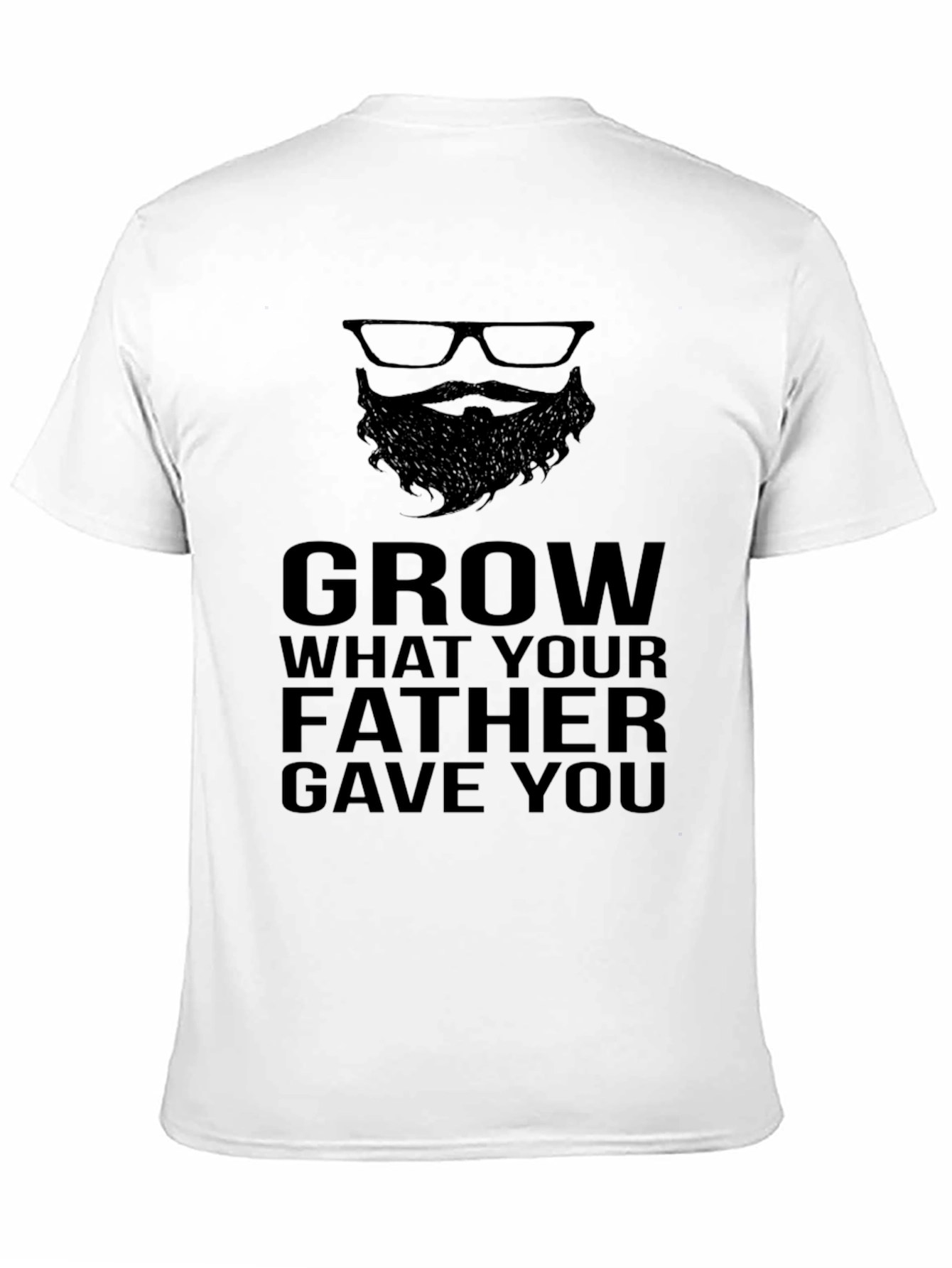 Grow What Your Father Gave You - Graphic T-Shirt