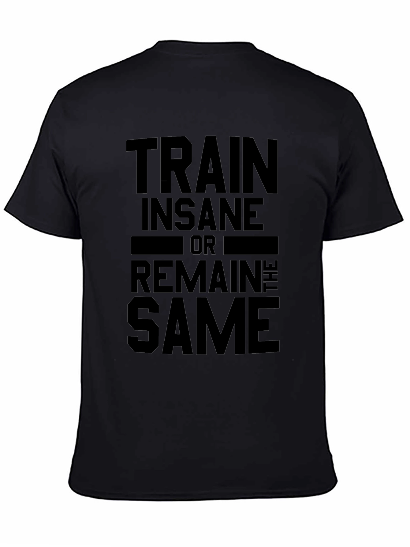 Train Insane or Remain the Same Black T-Shirt