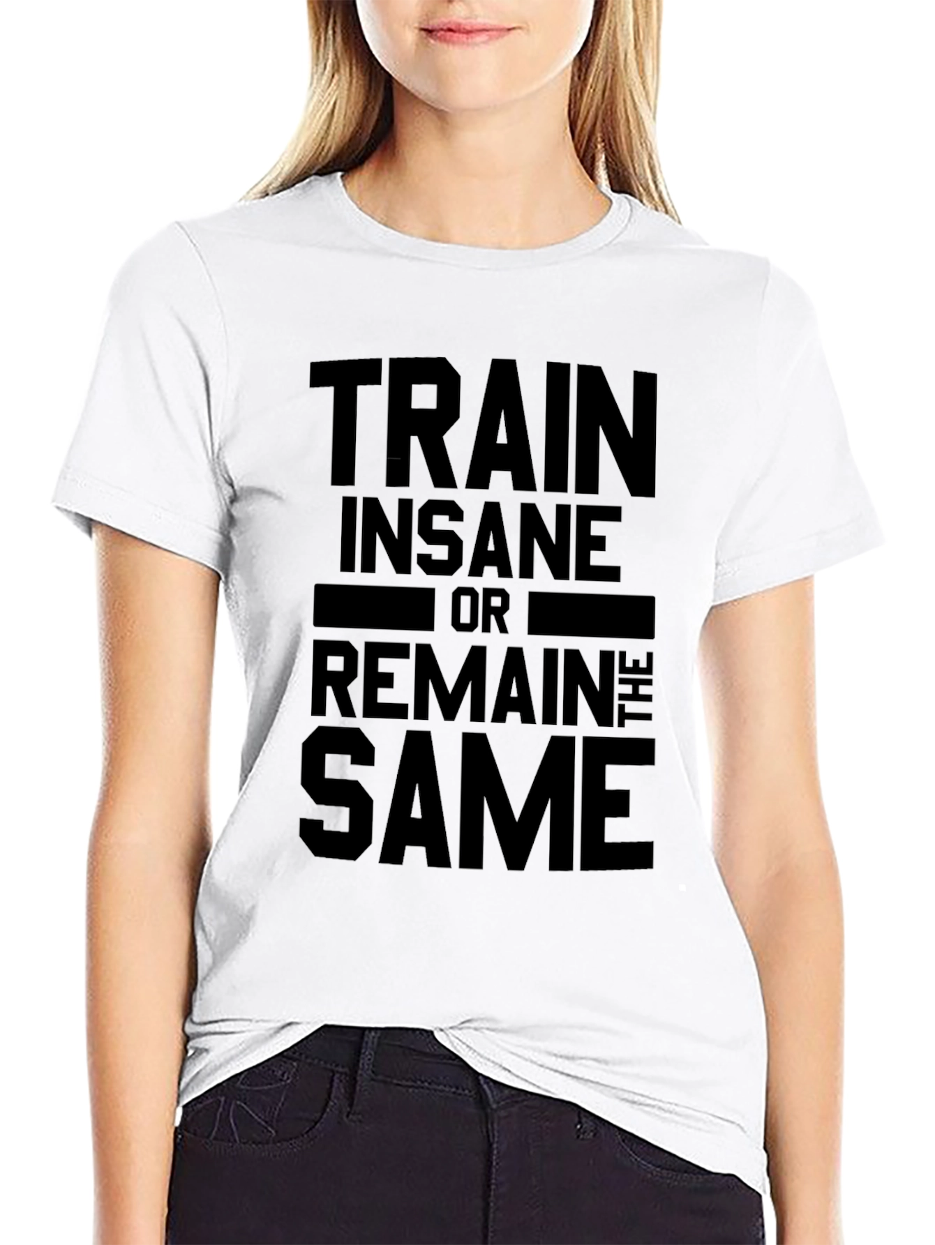 Train Insane or Remain the Same Black T-Shirt