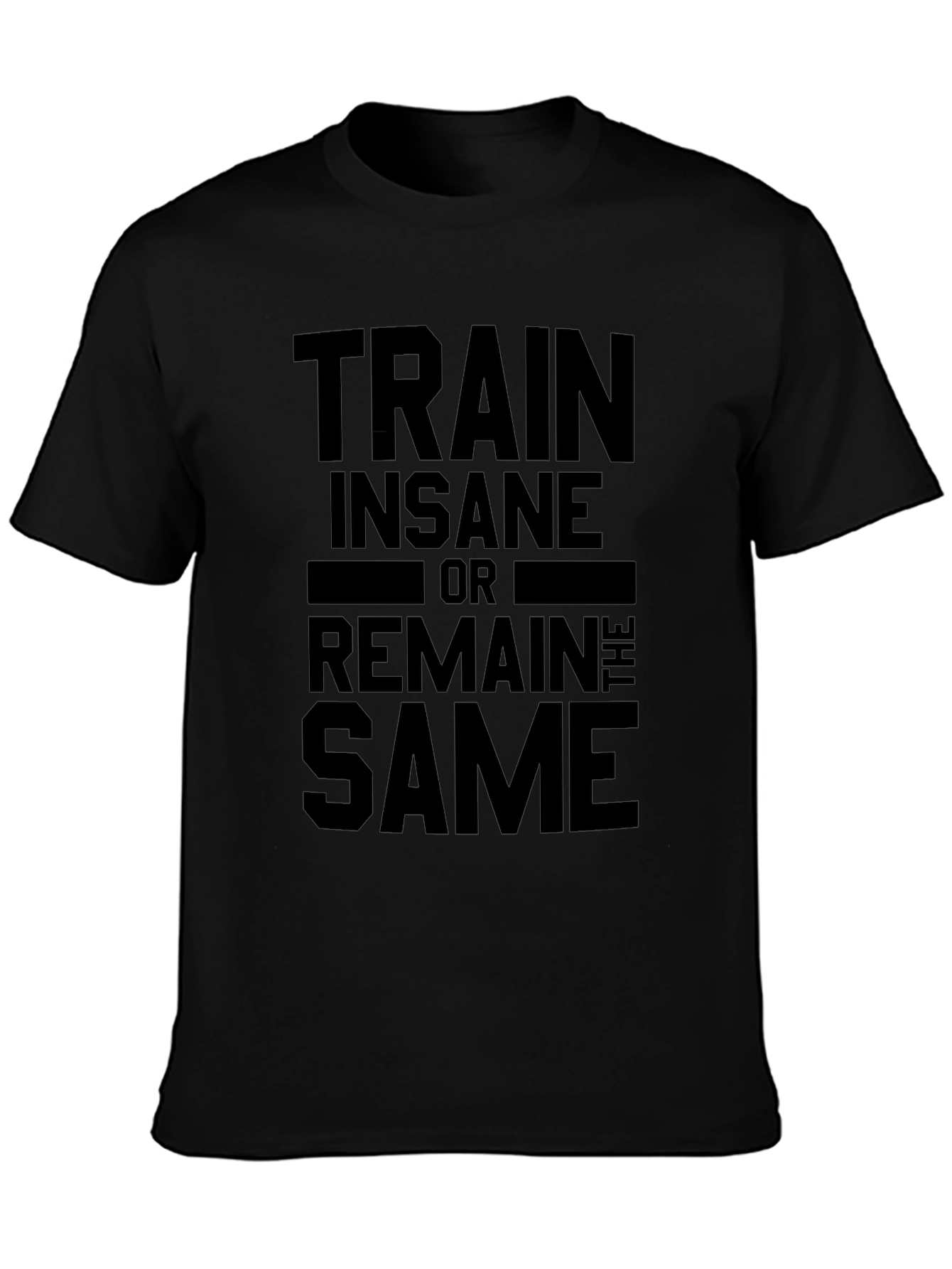 Train Insane or Remain the Same Black T-Shirt