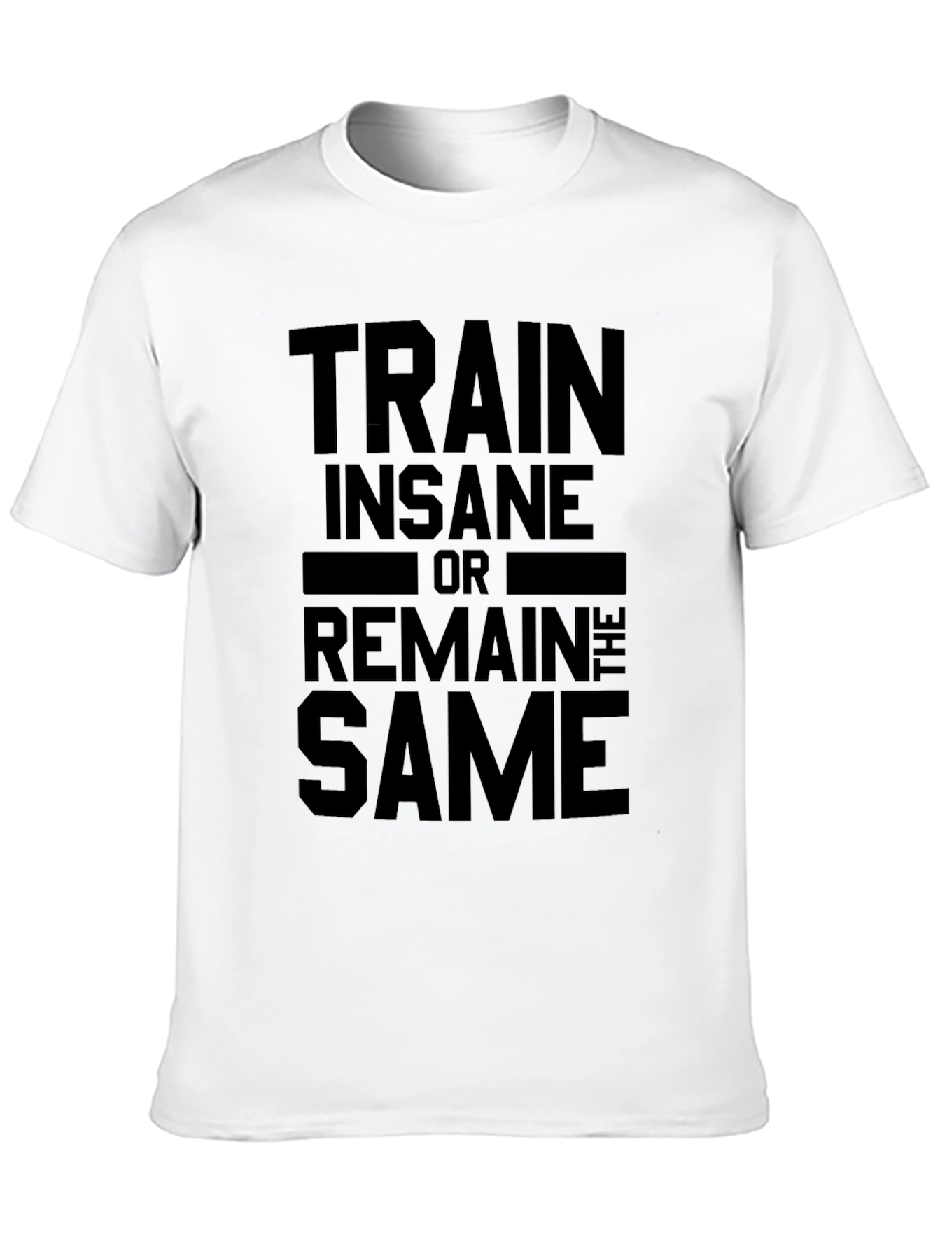 Train Insane or Remain the Same Black T-Shirt