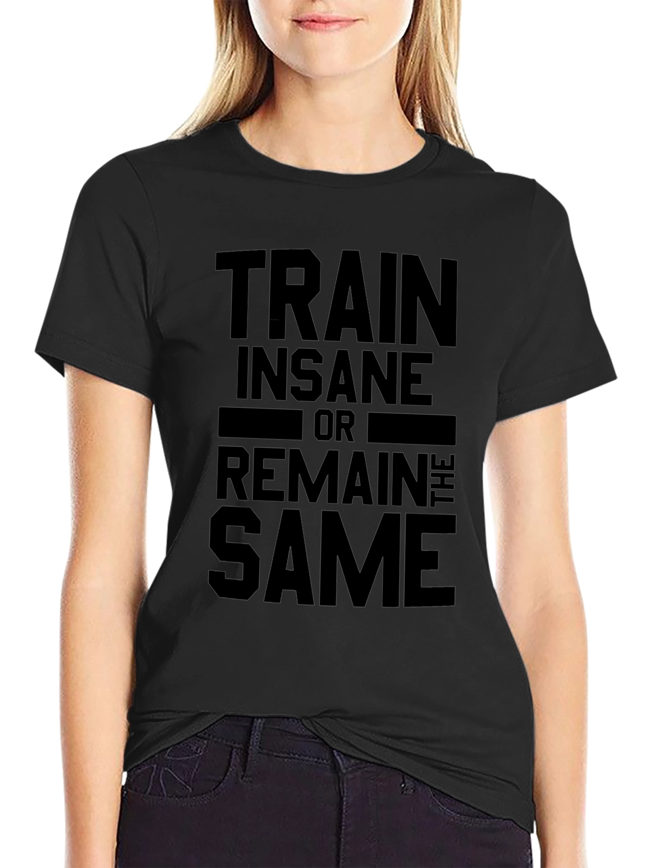 Train Insane or Remain the Same Black T-Shirt