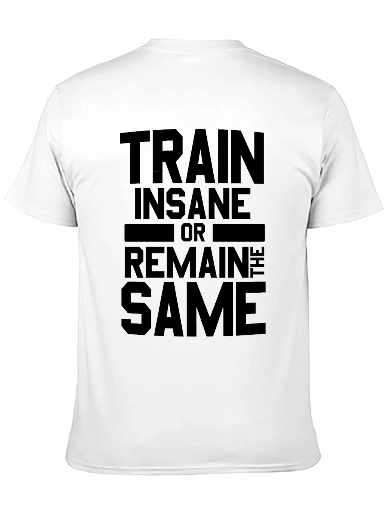 Train Insane or Remain the Same Black T-Shirt