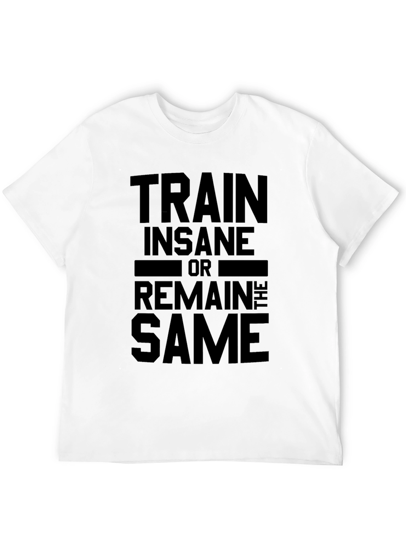 Train Insane or Remain the Same Black T-Shirt