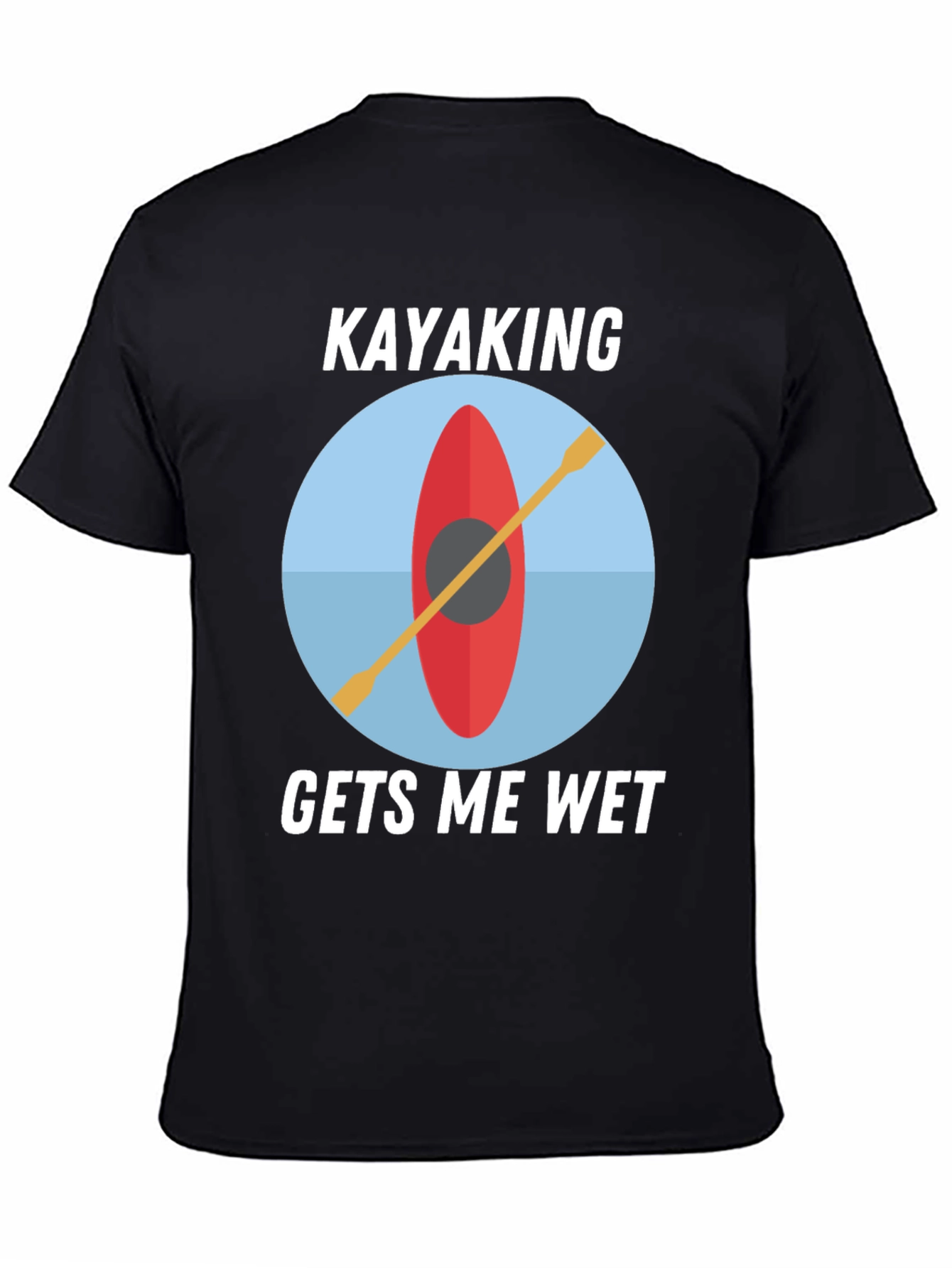 Kayaking Gets Me Wet T-Shirt
