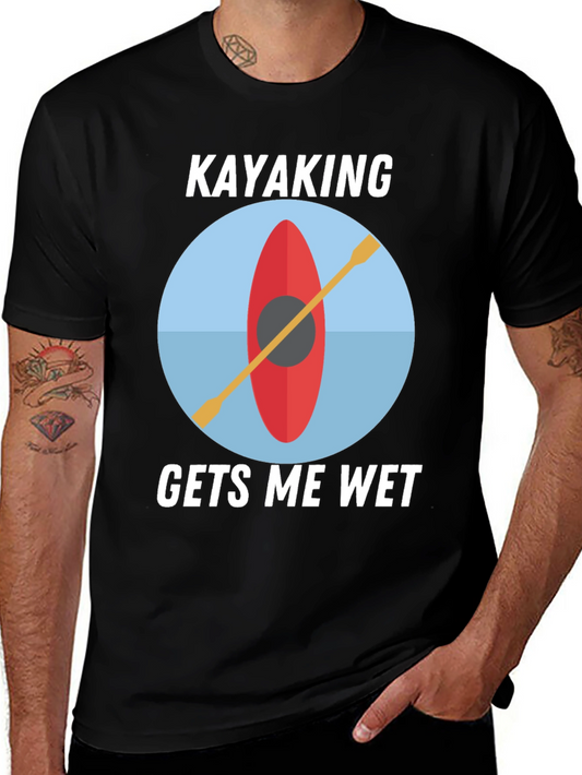 Kayaking Gets Me Wet T-Shirt