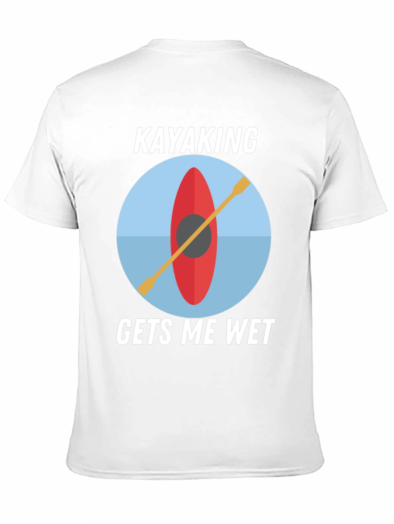 Kayaking Gets Me Wet T-Shirt