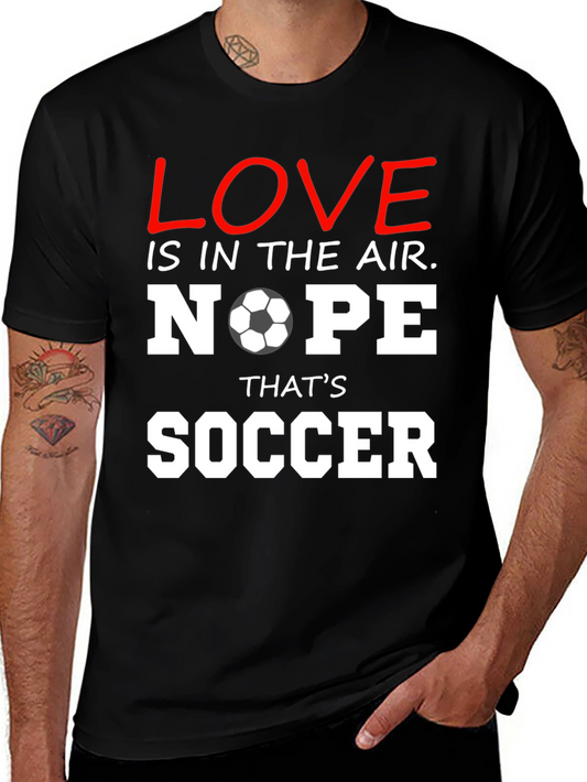 Funny Soccer T-Shirt: Love is in the Air - Nope Thats Soccer!