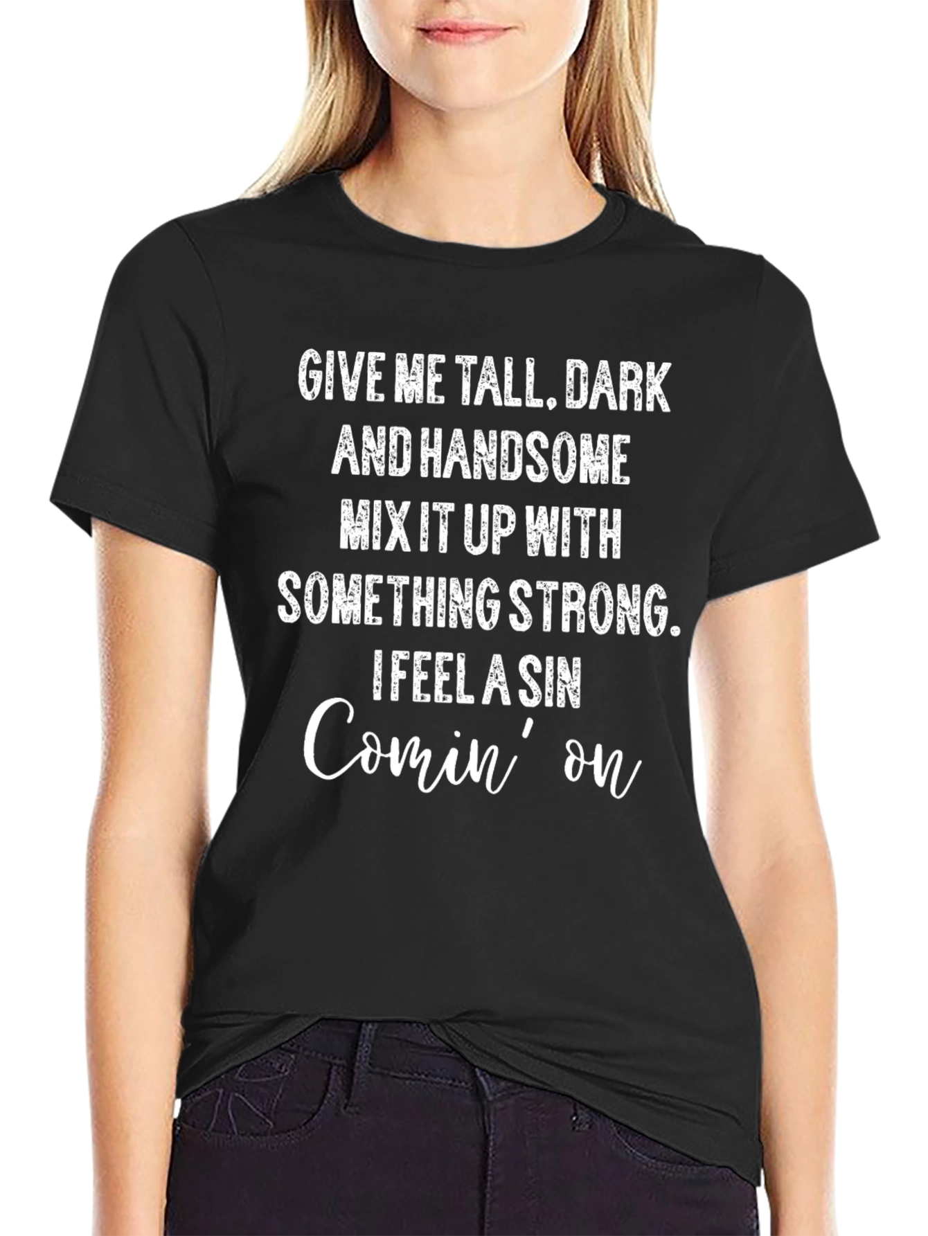 Give Me Tall Dark and Handsome T-Shirt