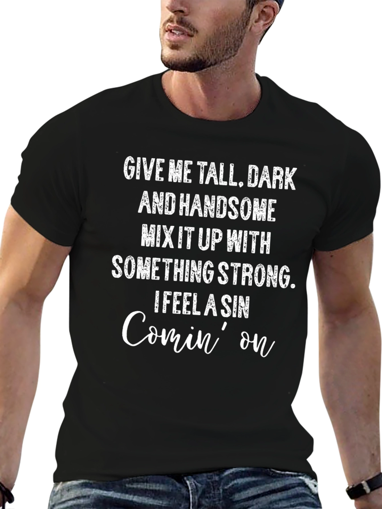 Give Me Tall Dark and Handsome T-Shirt