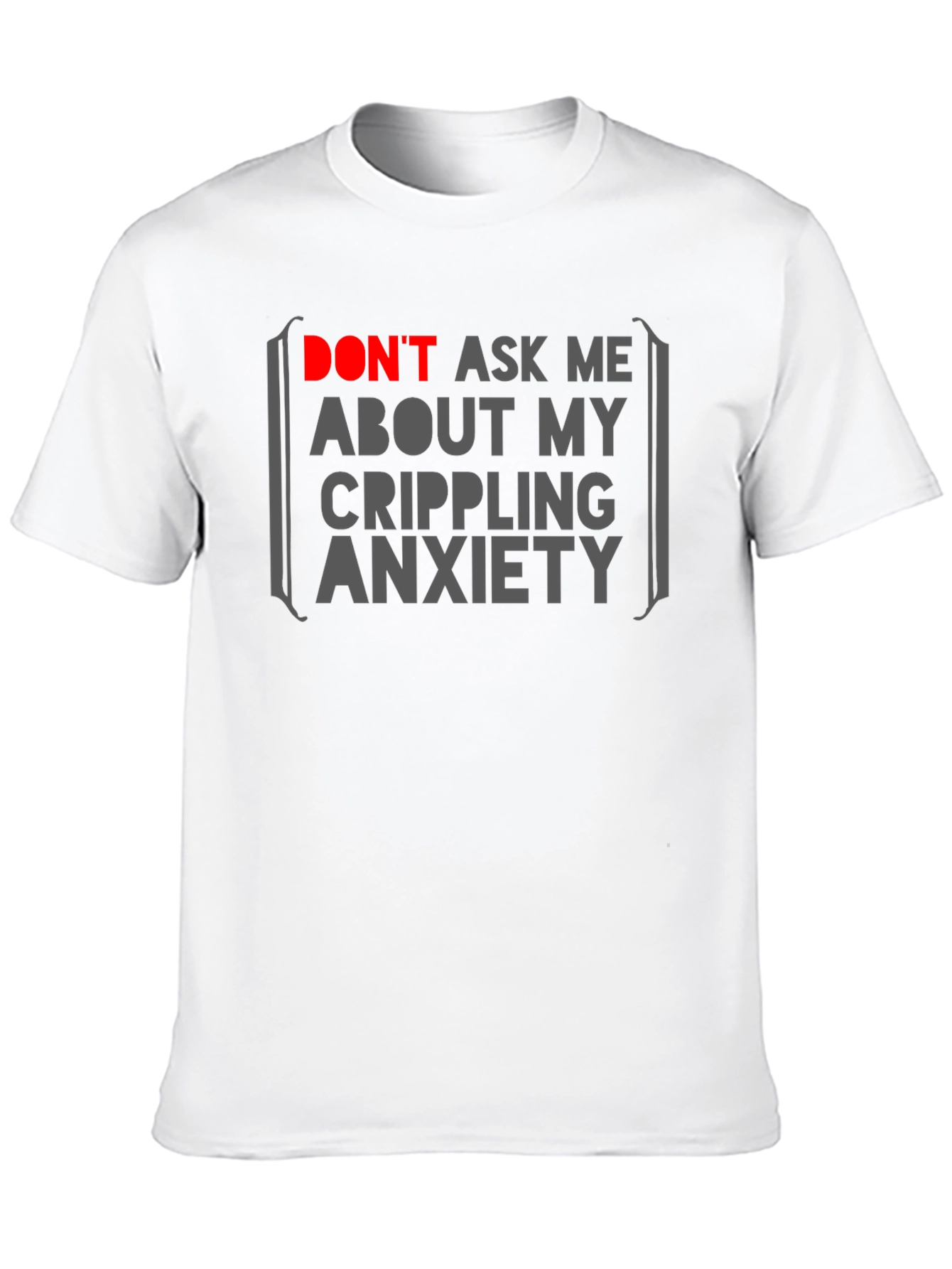 Anxiety Statement T-Shirt - Dont Ask Me!