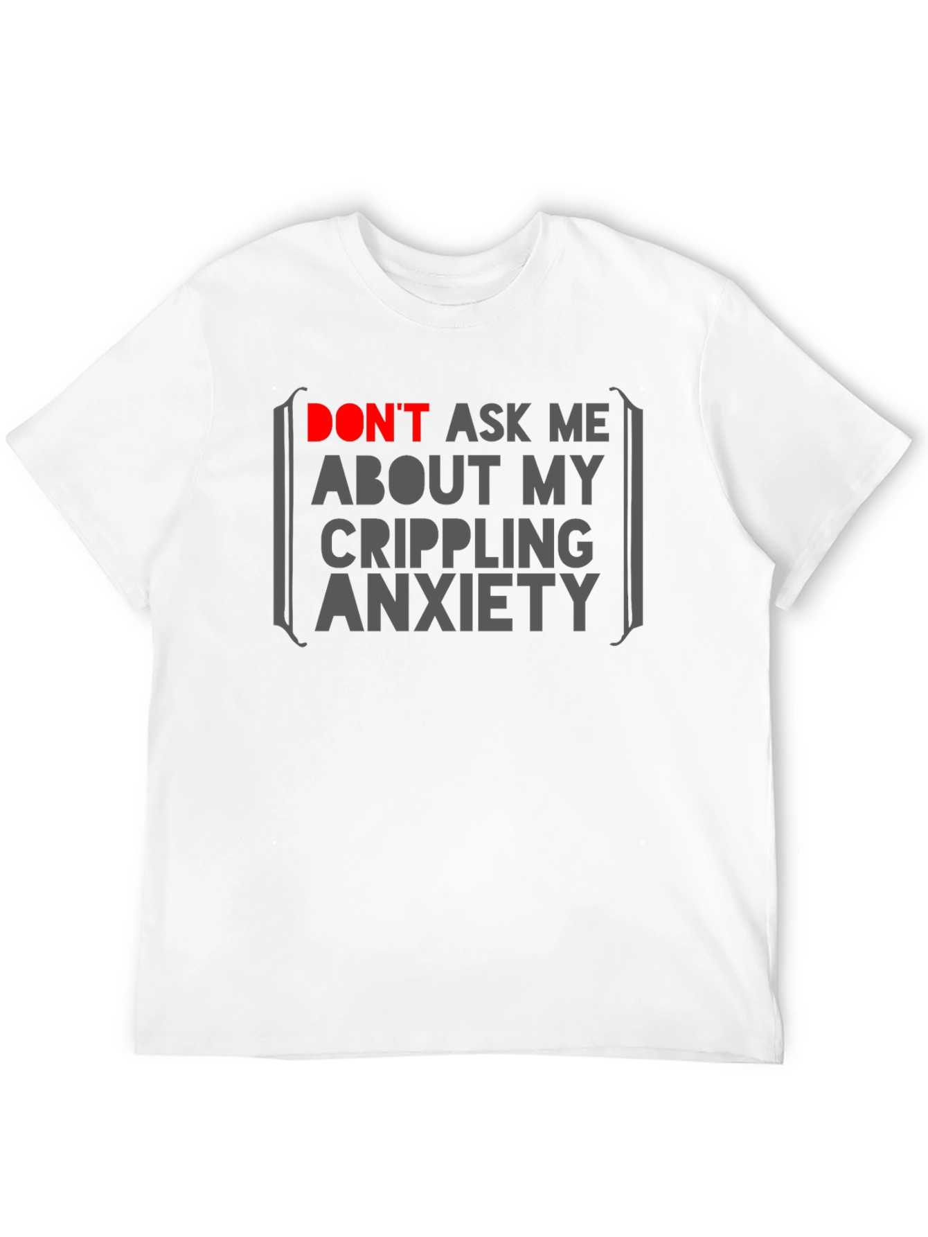 Anxiety Statement T-Shirt - Dont Ask Me!