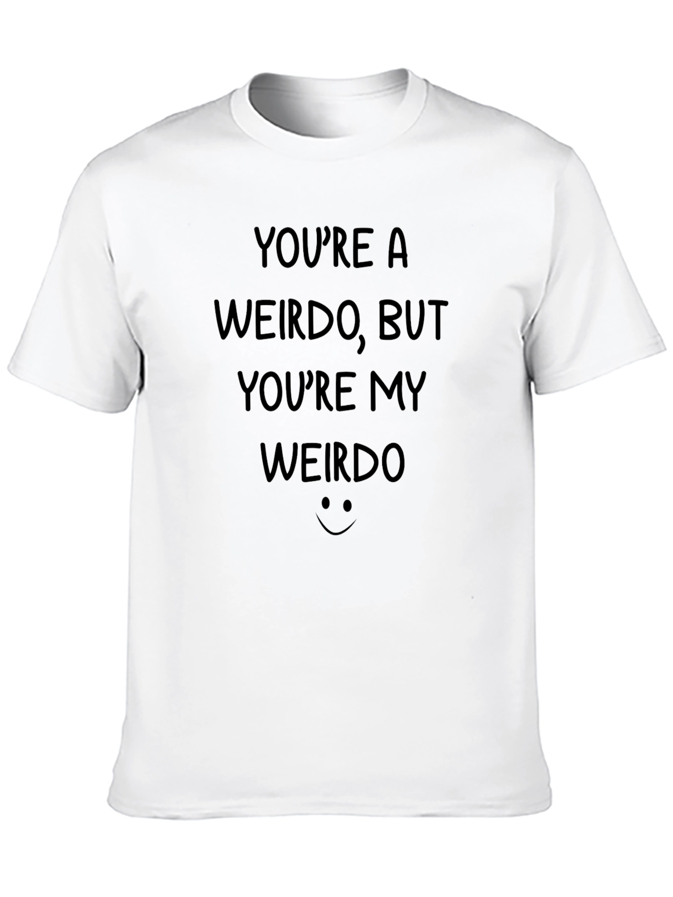Youre A Weirdo T-Shirt - Funny Graphic Tee