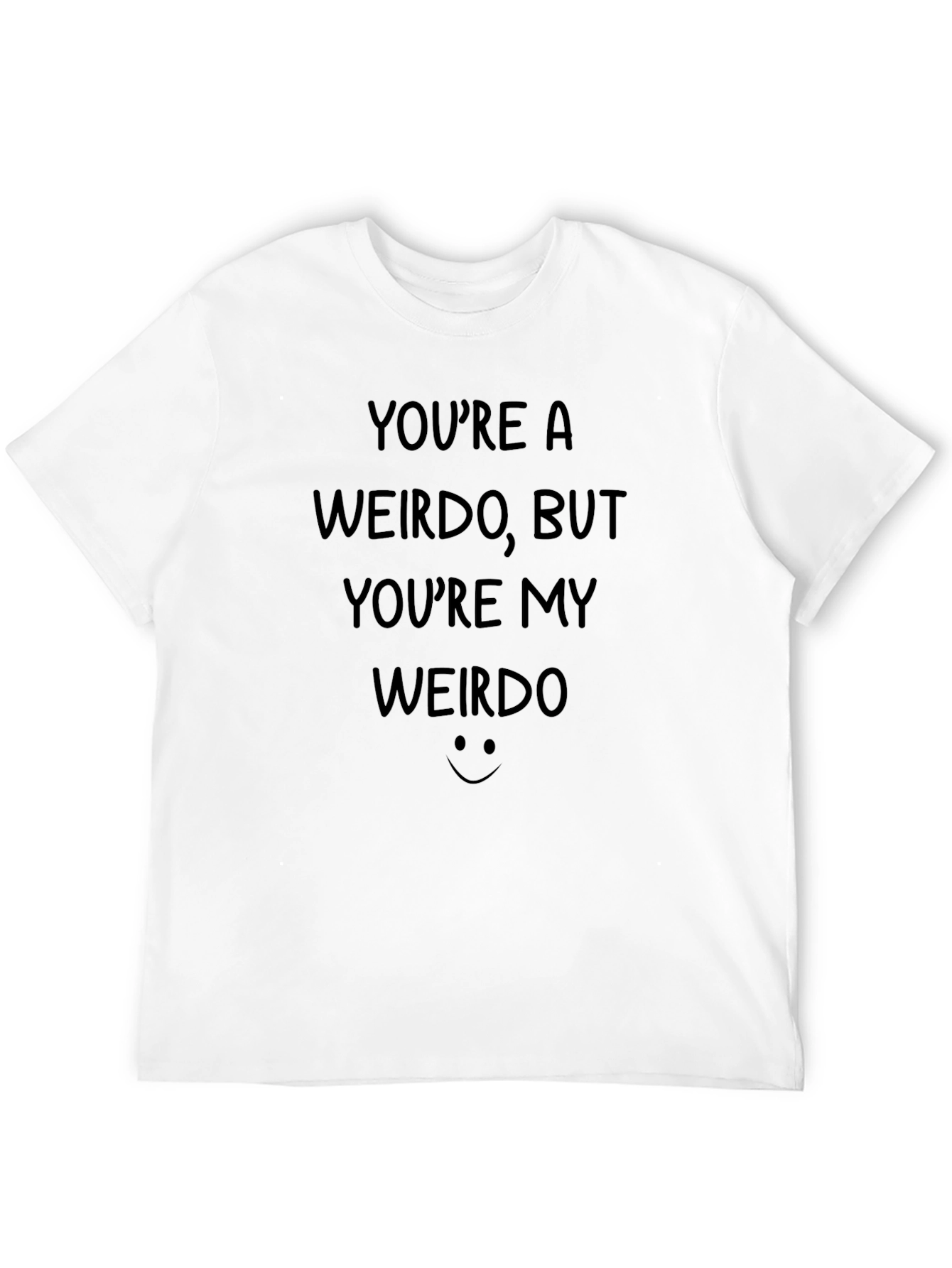 Youre A Weirdo T-Shirt - Funny Graphic Tee