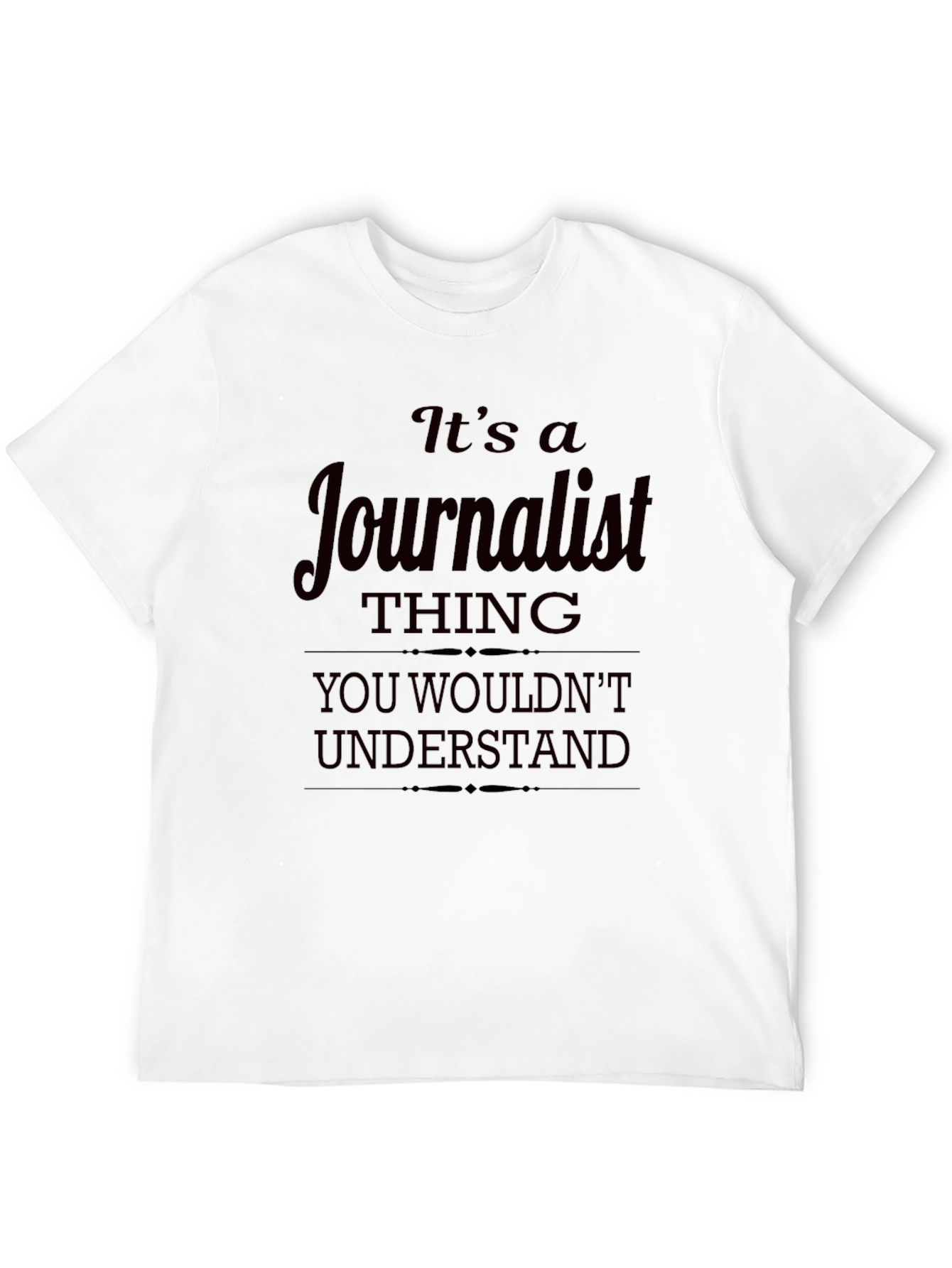 Journalist Thing T-Shirt - You Wouldnt Understand