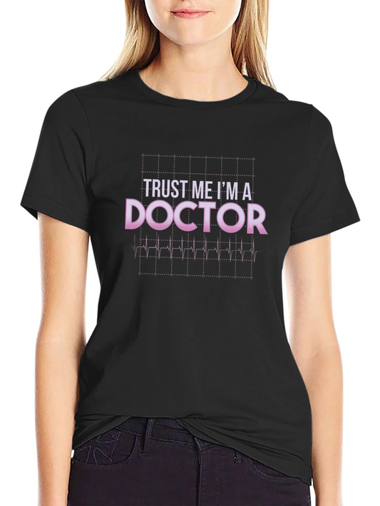 Trust Me Im A Doctor T-Shirt