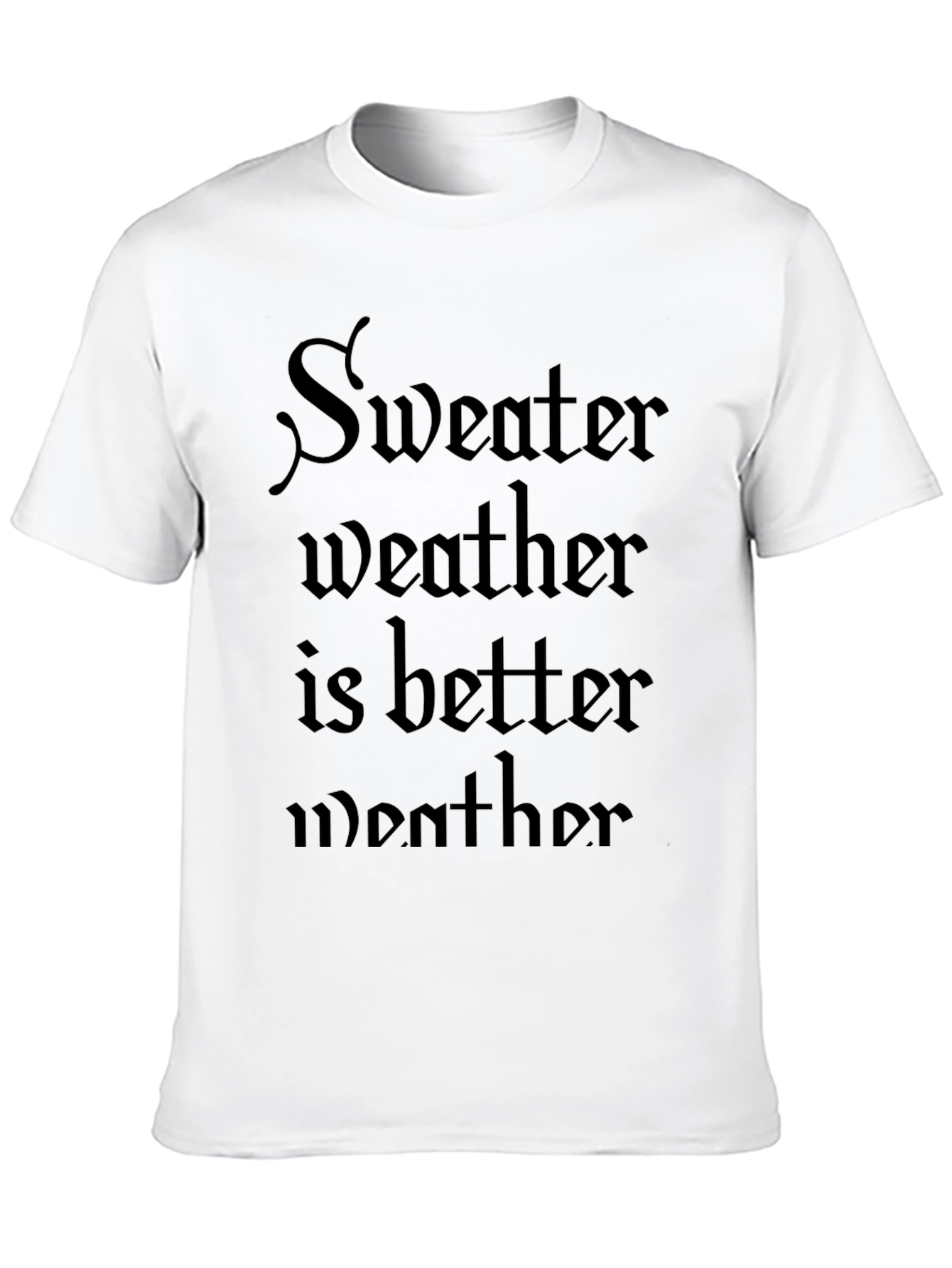 Sweater Weather T-Shirt - Soft Cotton Blend