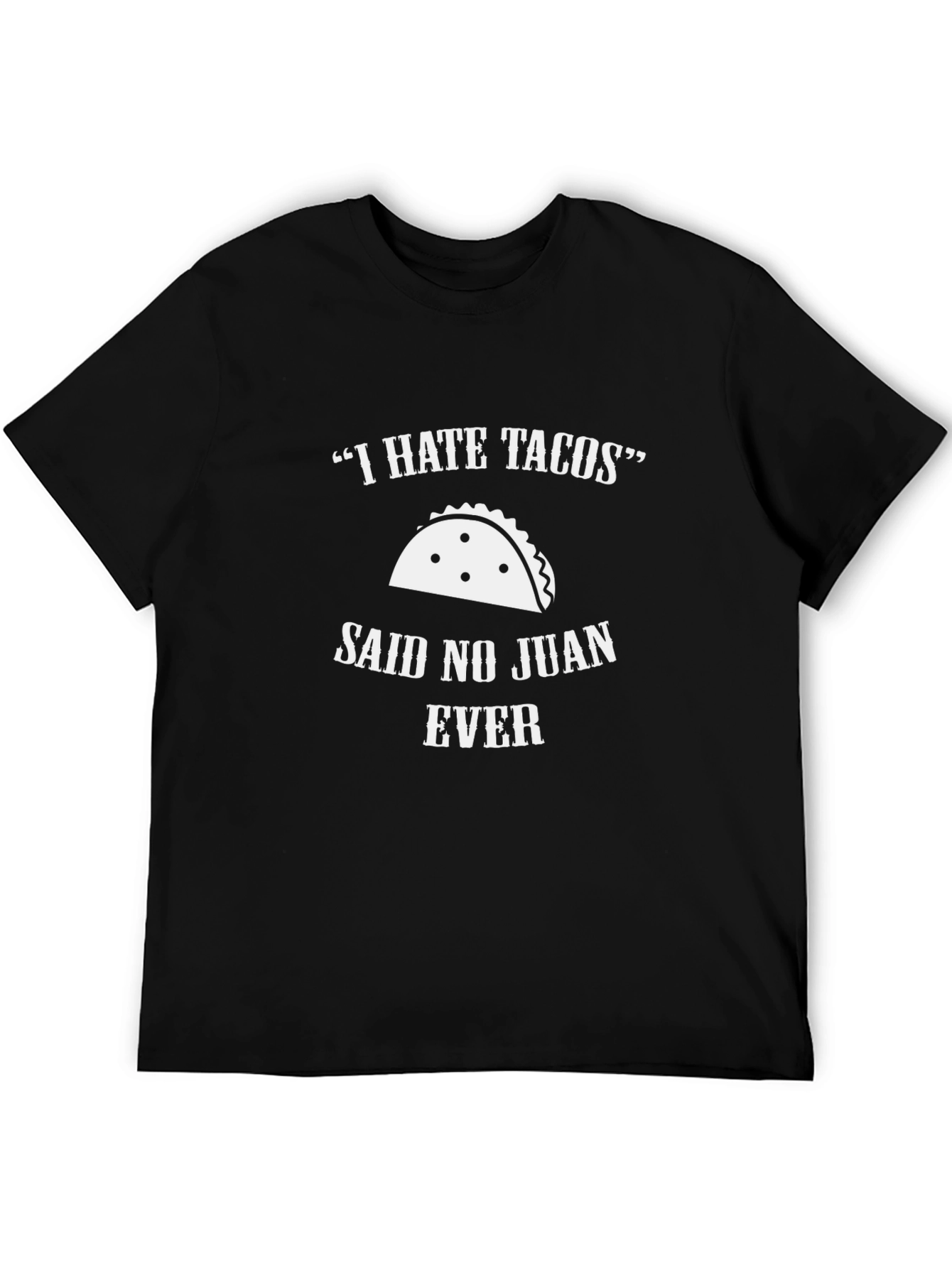 I Hate Tacos Said No Juan Ever T-Shirt