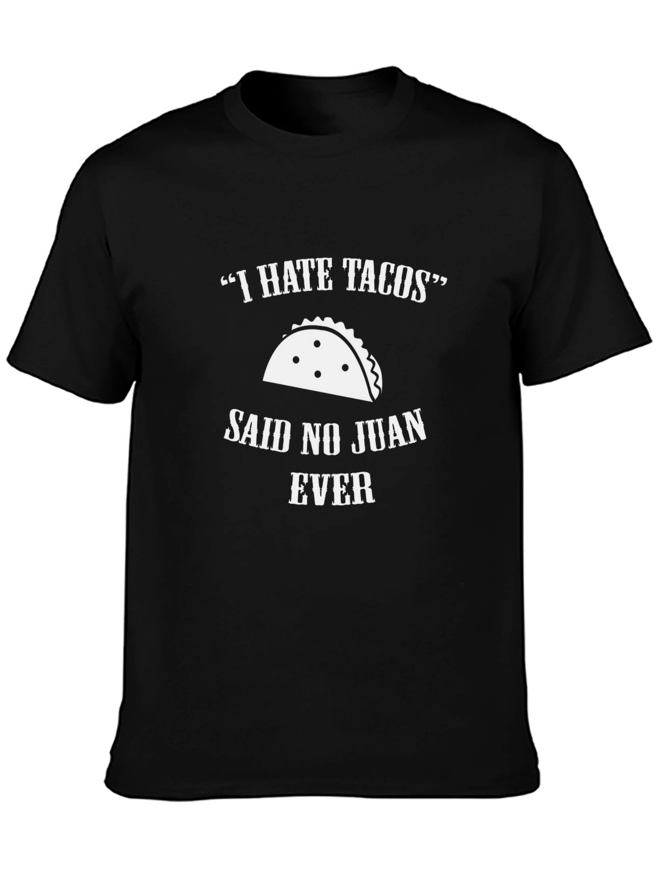 I Hate Tacos Said No Juan Ever T-Shirt