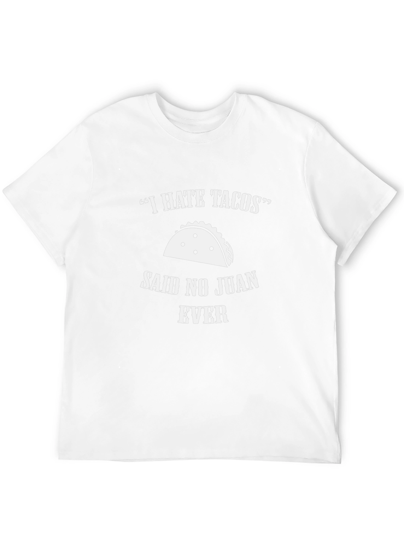 I Hate Tacos Said No Juan Ever T-Shirt