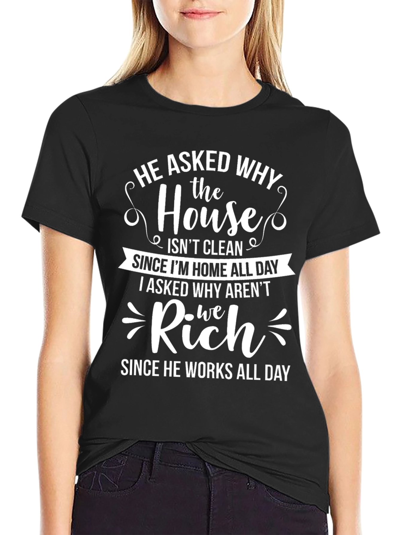 Funny Housework T-Shirt - He Asked Why