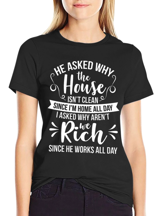 Funny Housework T-Shirt - He Asked Why