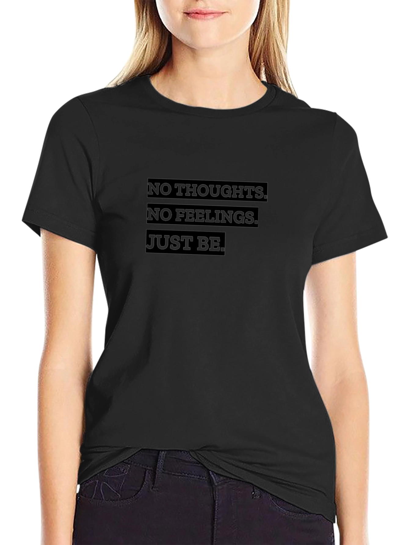 No Thoughts No Feelings Just Be Graphic Tee