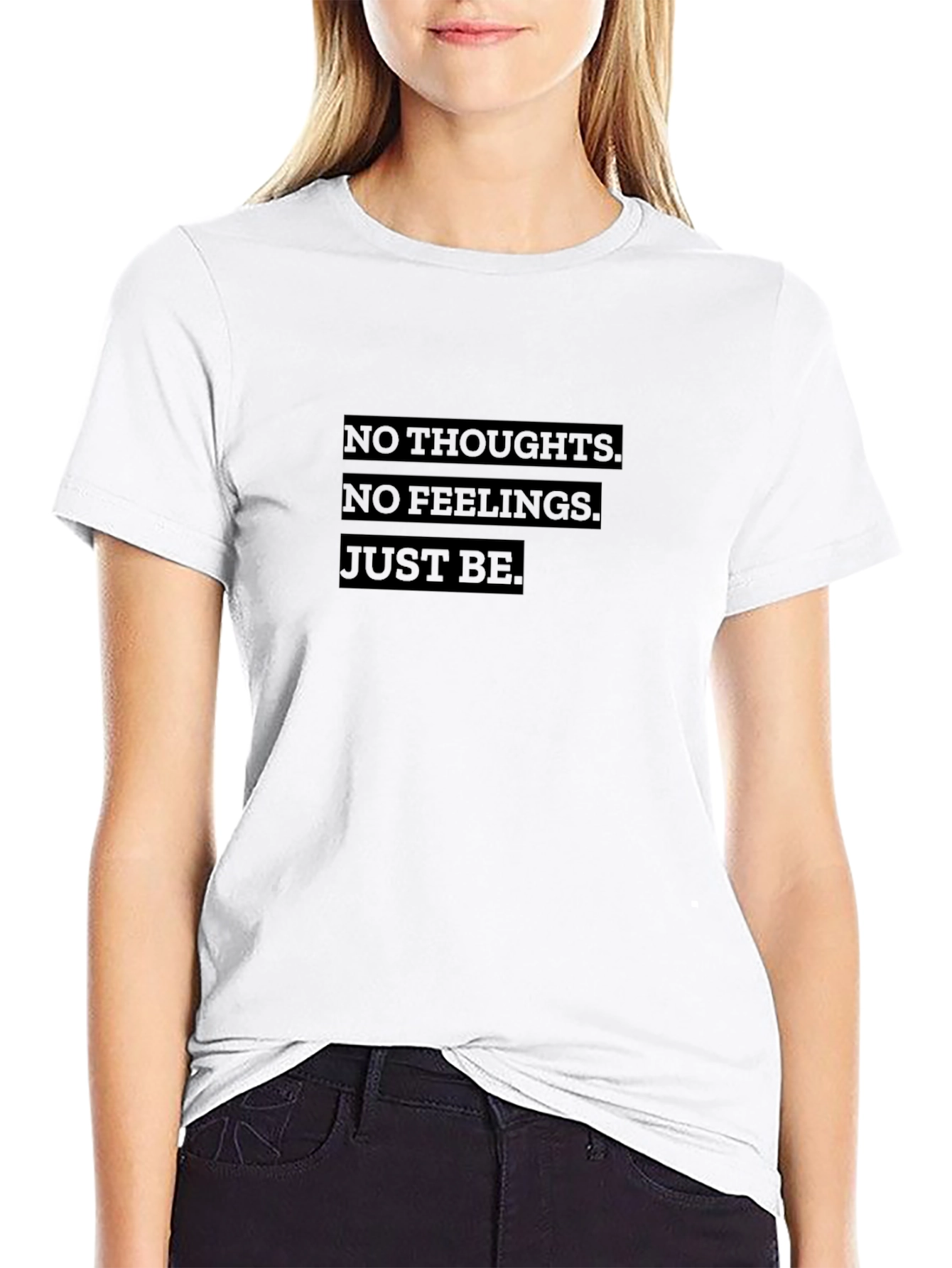 No Thoughts No Feelings Just Be Graphic Tee