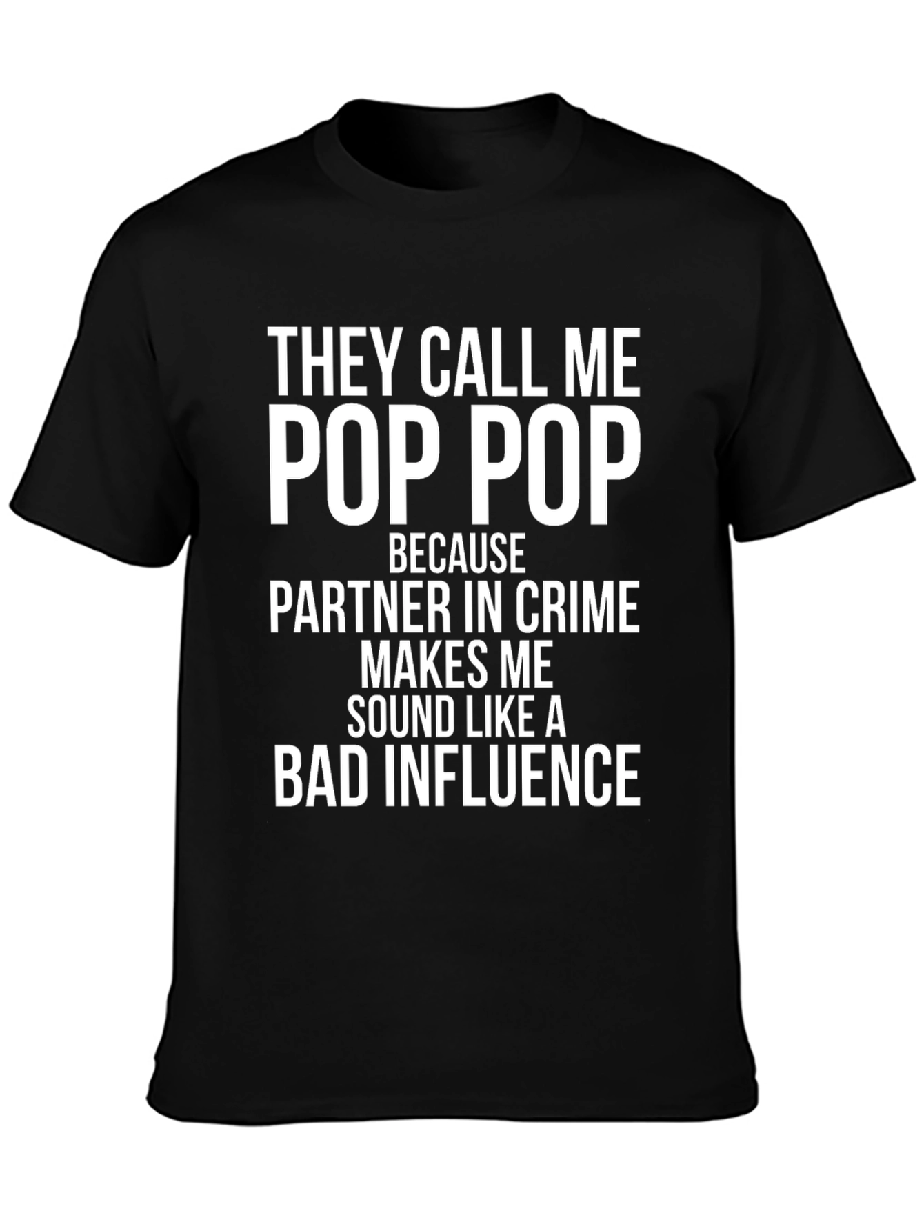 Pop Pop Bad Influence T-Shirt - Funny Grandfather Gift