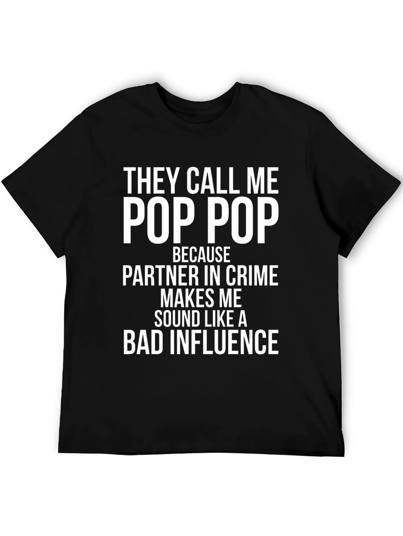 Pop Pop Bad Influence T-Shirt - Funny Grandfather Gift