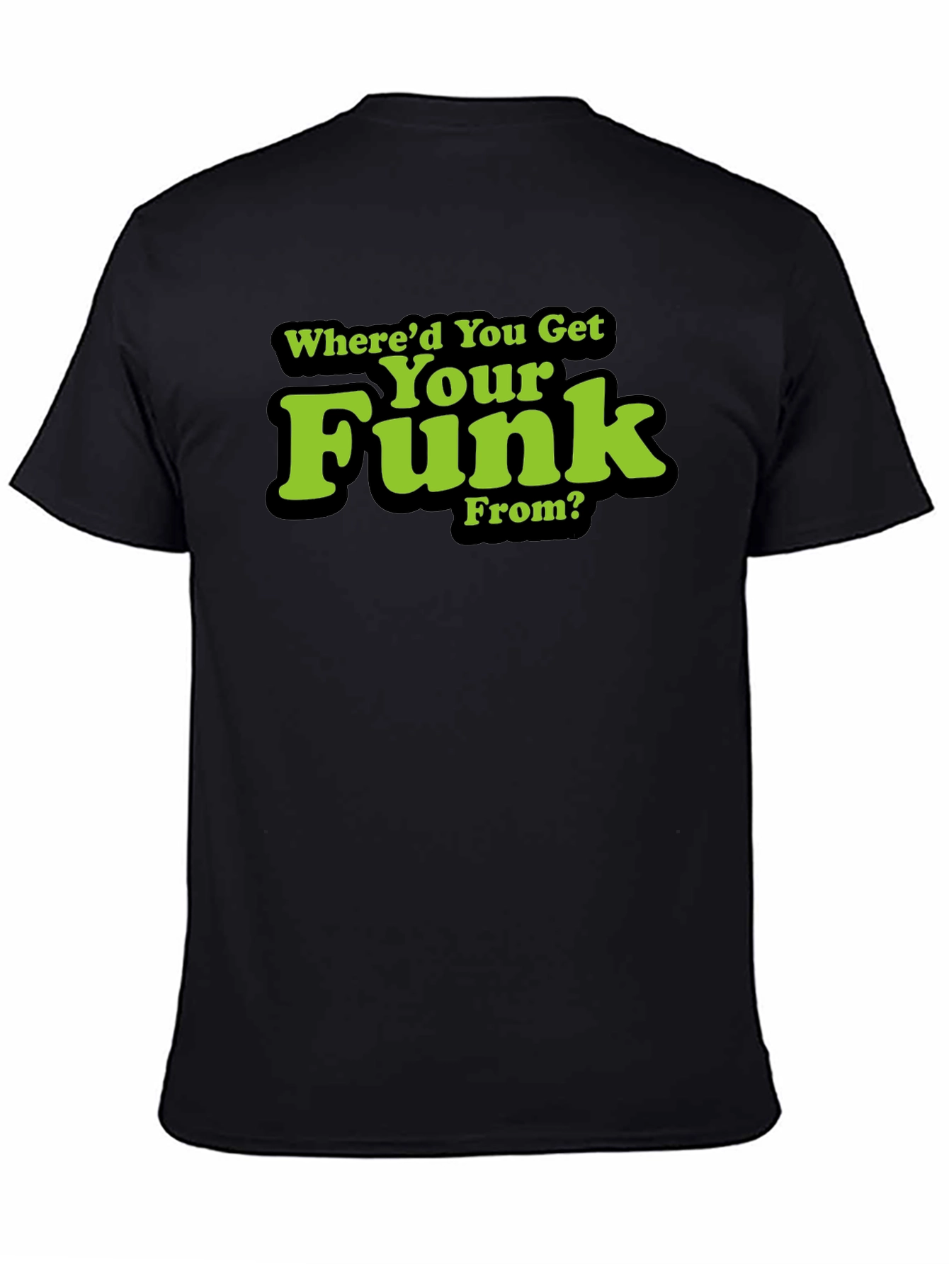 Whered You Get Your Funk From? T-Shirt