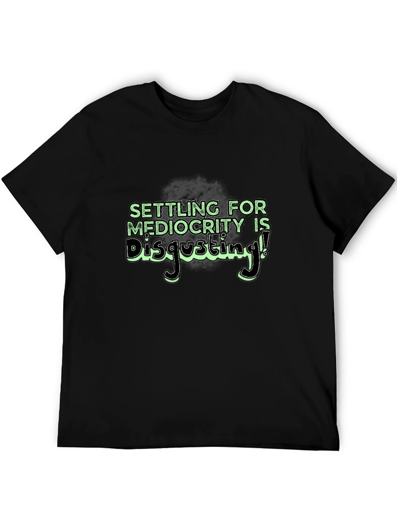 Settle for Mediocrity Disgusting! T-Shirt