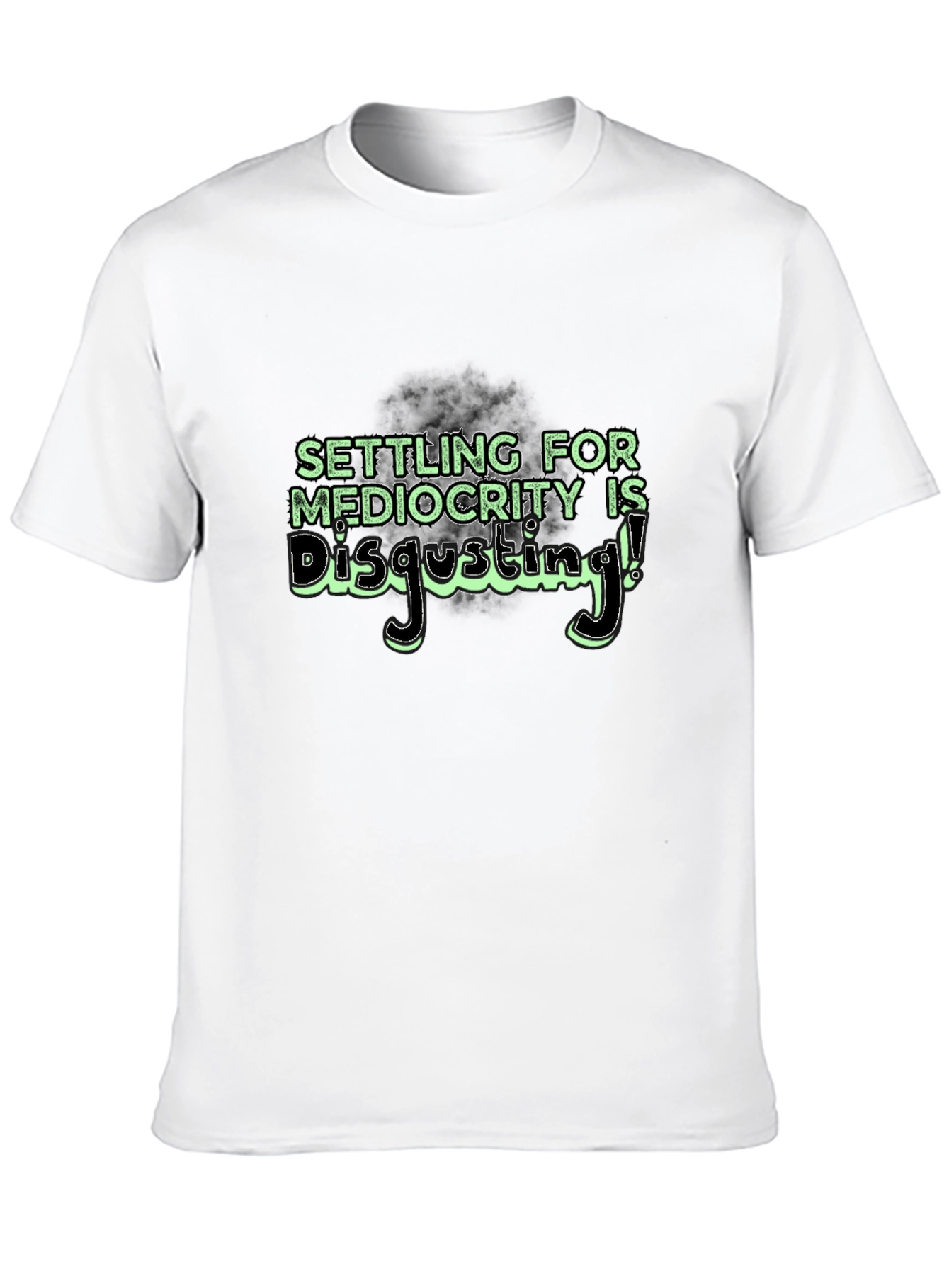 Settle for Mediocrity Disgusting! T-Shirt