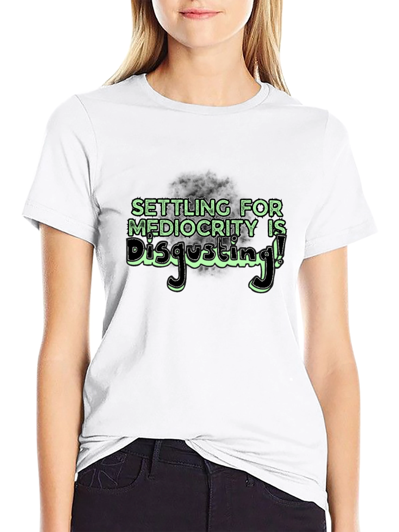 Settle for Mediocrity Disgusting! T-Shirt