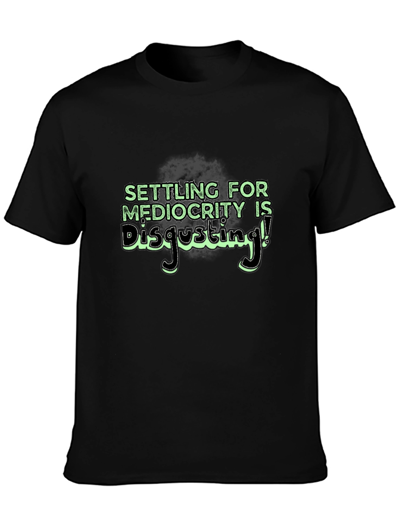 Settle for Mediocrity Disgusting! T-Shirt
