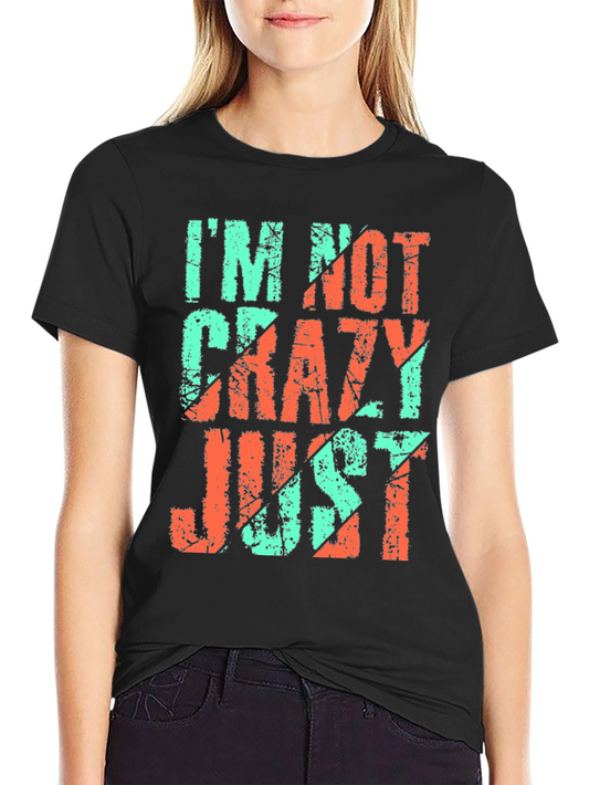 Funny Graphic T-Shirt - Im Not Crazy Just Graphic Tee