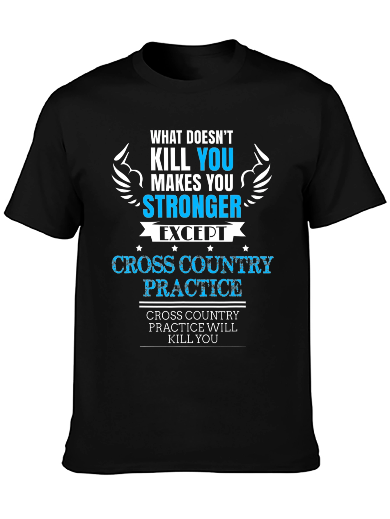 Cross Country Practice T-Shirt - What Doesnt Kill You