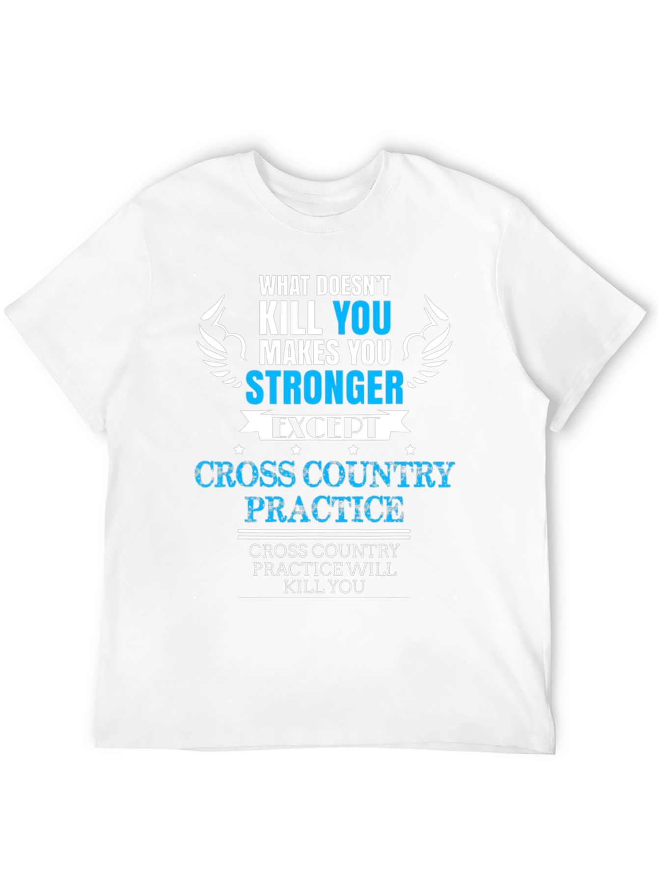 Cross Country Practice T-Shirt - What Doesnt Kill You