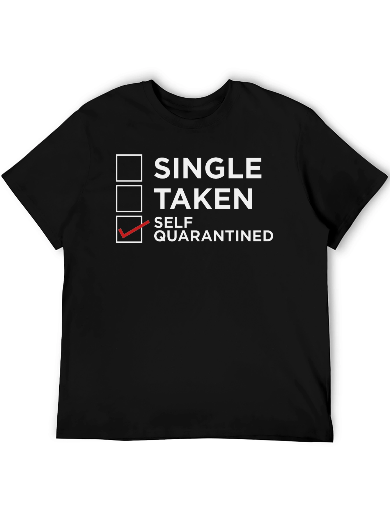 Self-Quarantine T-Shirt: Single Taken Quarantined