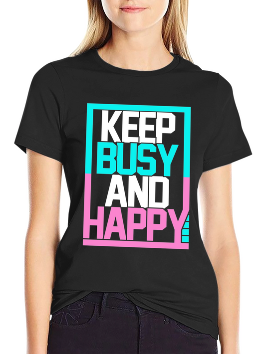 Keep Busy and Happy Graphic T-Shirt - Trendy & Comfy