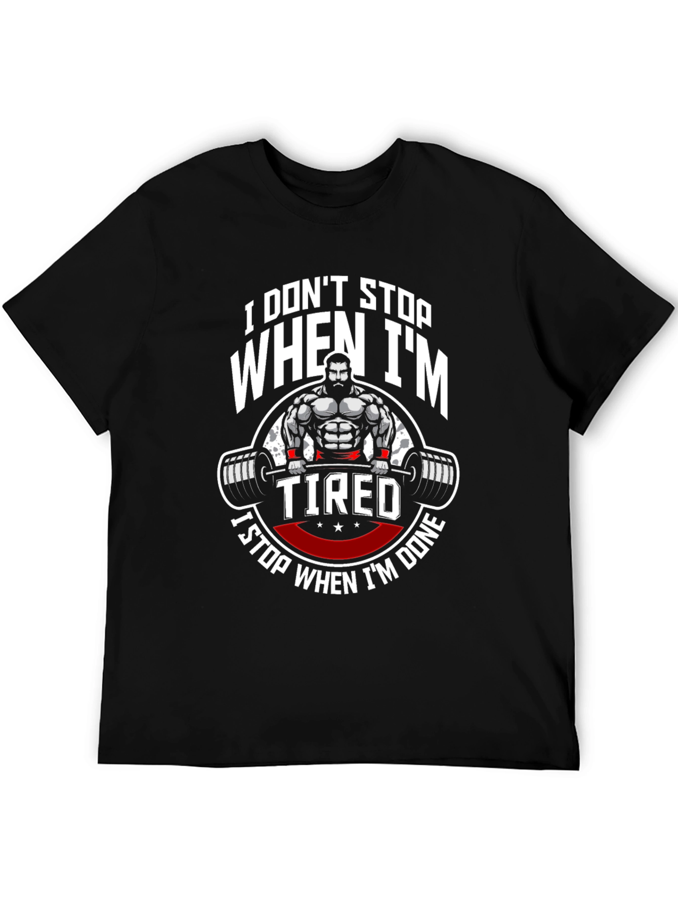 I Dont Stop When Im Tired Gym T-Shirt