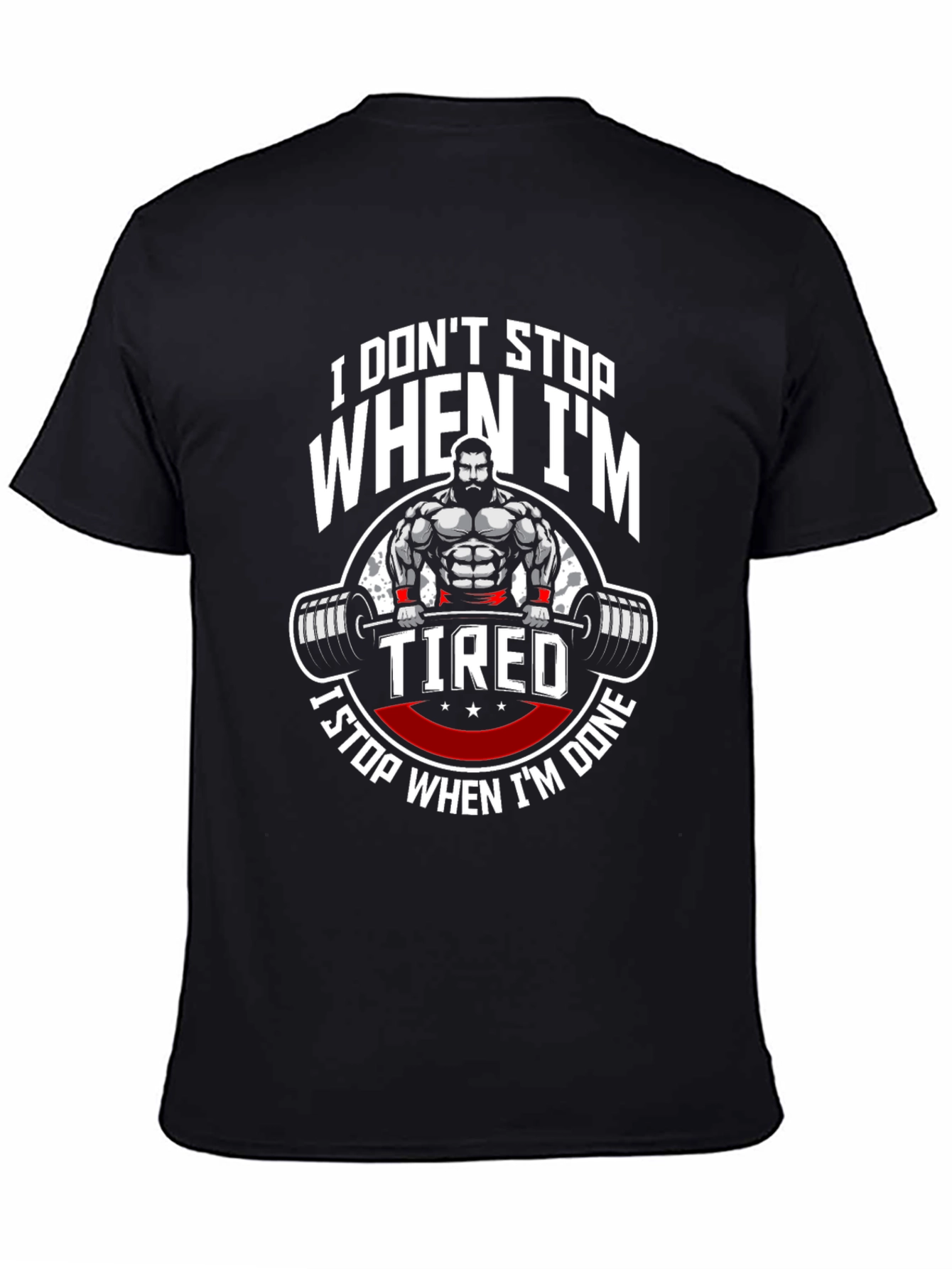 I Dont Stop When Im Tired Gym T-Shirt
