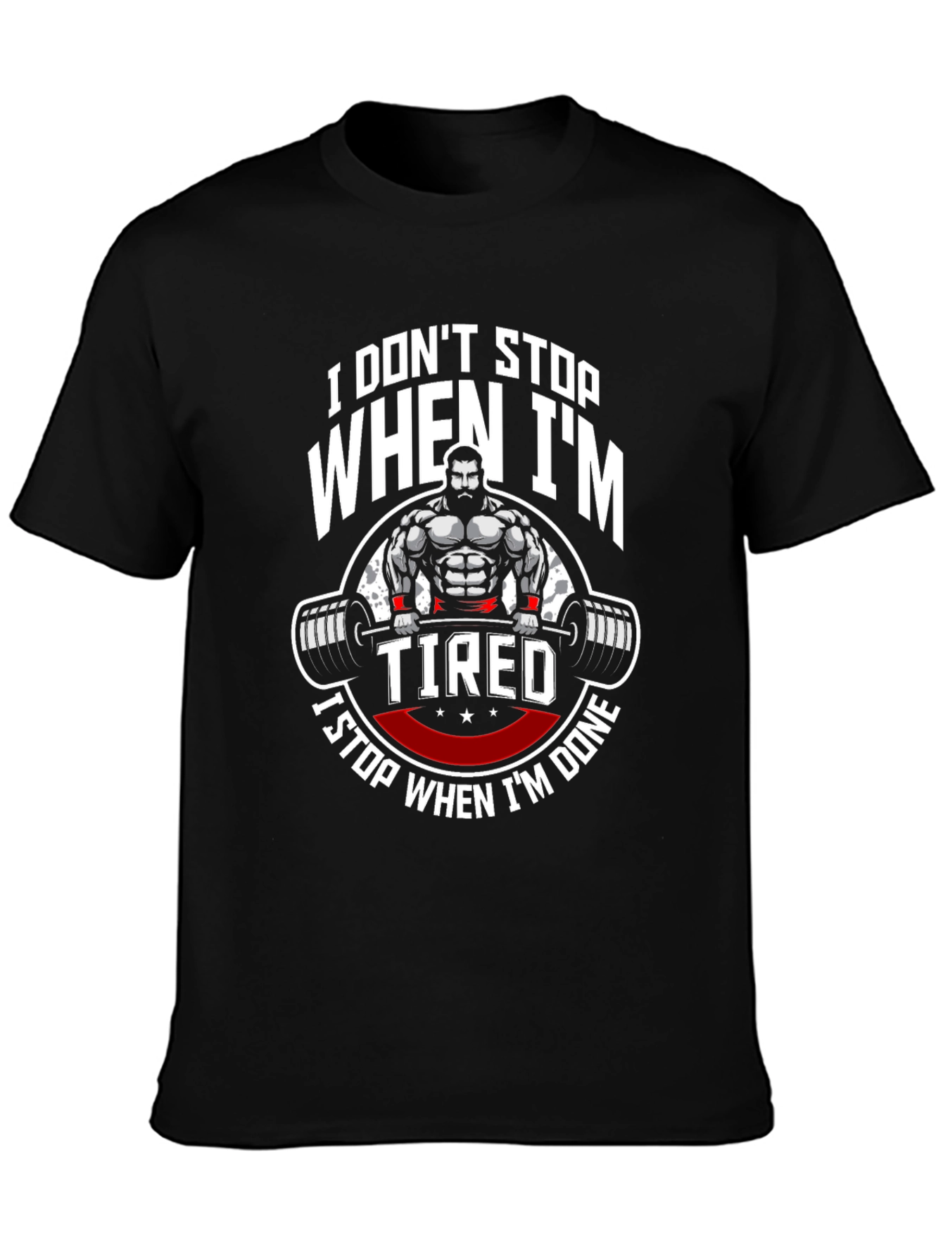 I Dont Stop When Im Tired Gym T-Shirt
