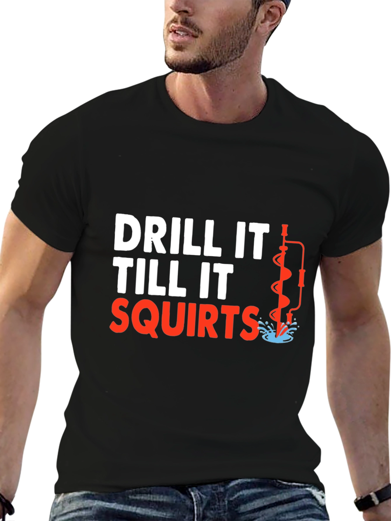 Drill It Till It Squirts T-Shirt Funny Graphic Tee
