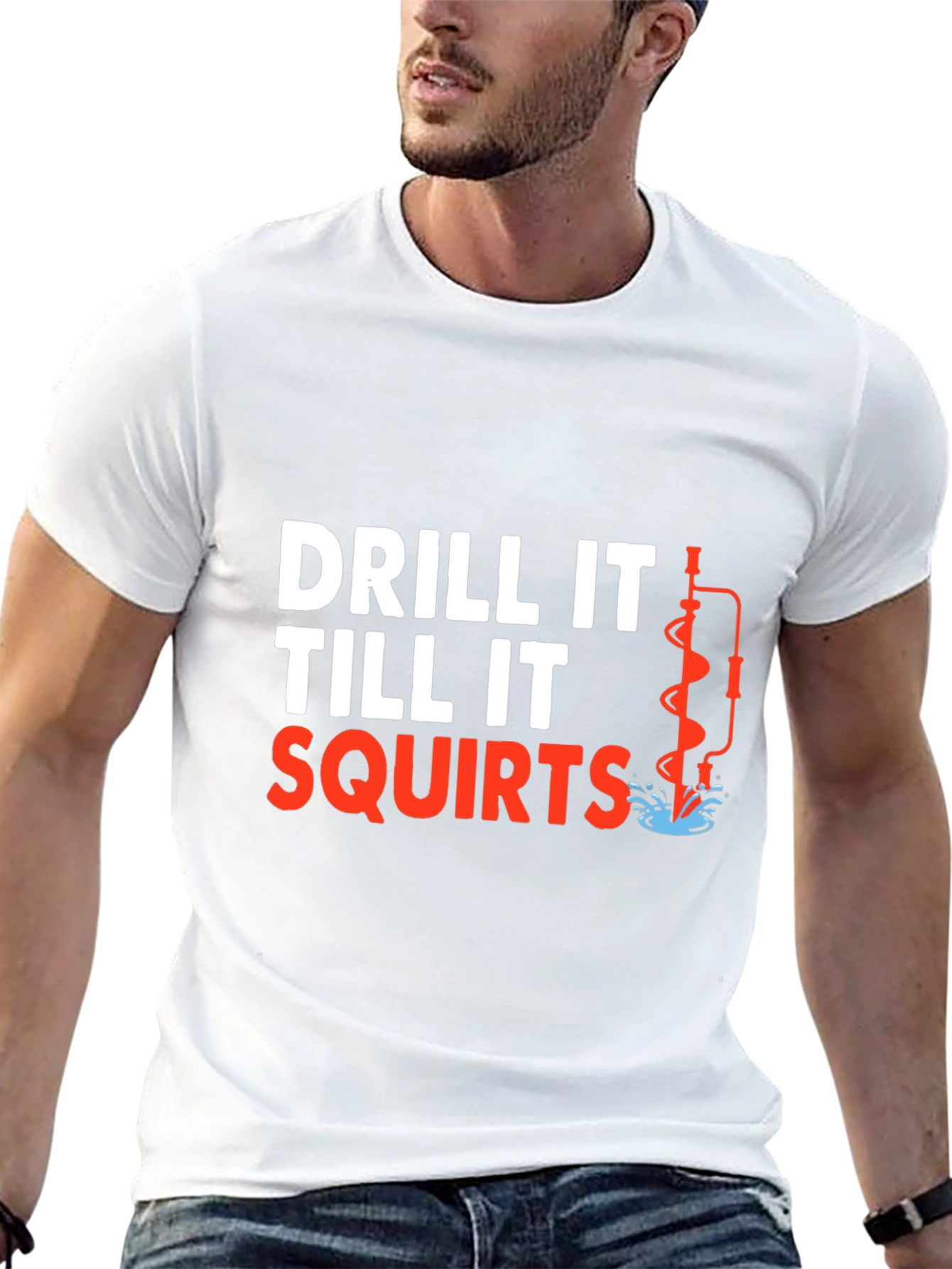 Drill It Till It Squirts T-Shirt Funny Graphic Tee